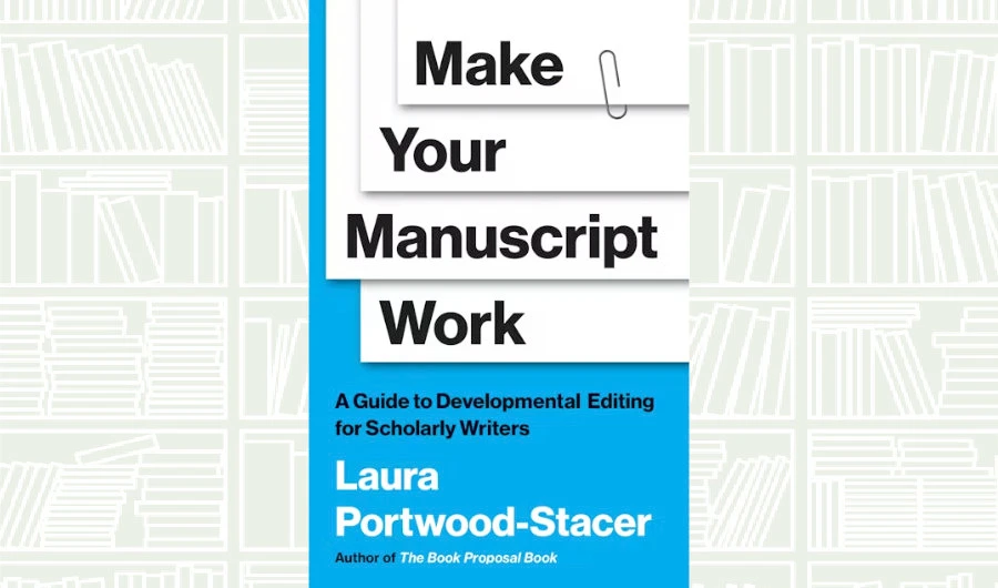 What We Are Reading Today: ‘Make Your Manuscript Work’ by Laura Portwood-Stacer