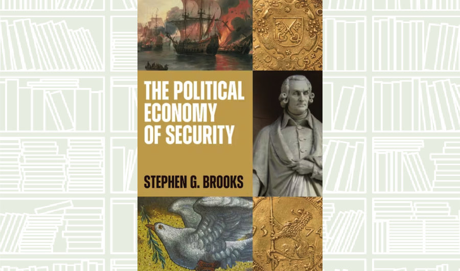 What We Are Reading Today: The Political Economy of Security by Stephen G. Brooks