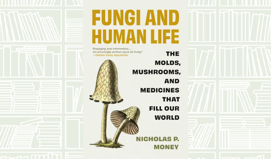 What We Are Reading Today: Fungi and Human Life by Nicholas P. Mone
