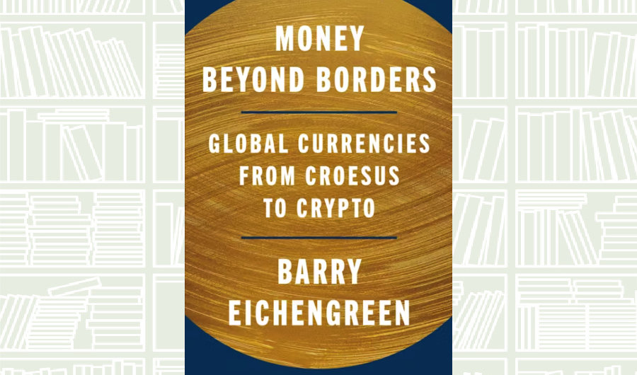 What We Are Reading Today: Money Beyond Borders by Barry Eichengreen