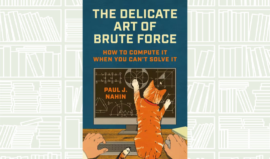 What We Are Reading Today: The Delicate Art of Brute Force by Paul J. Nahin