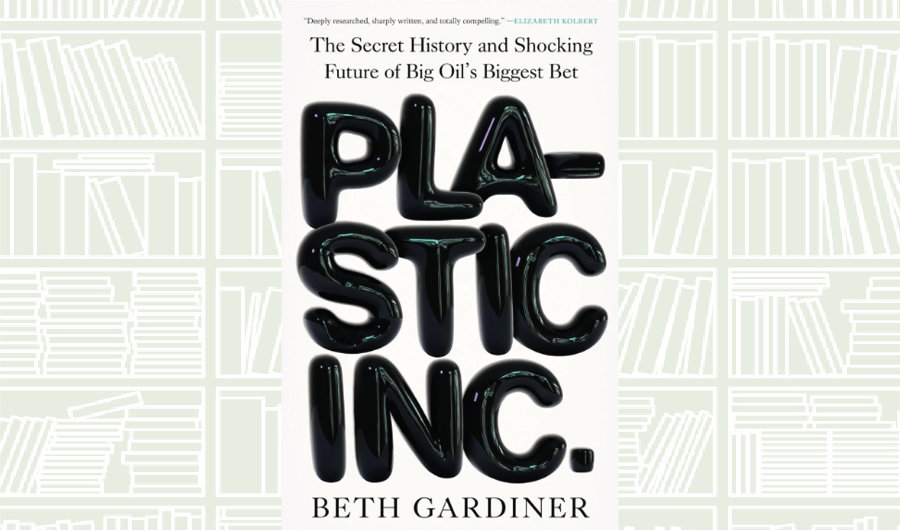 What We Are Reading Today: Plastic Inc. by Beth Gardiner