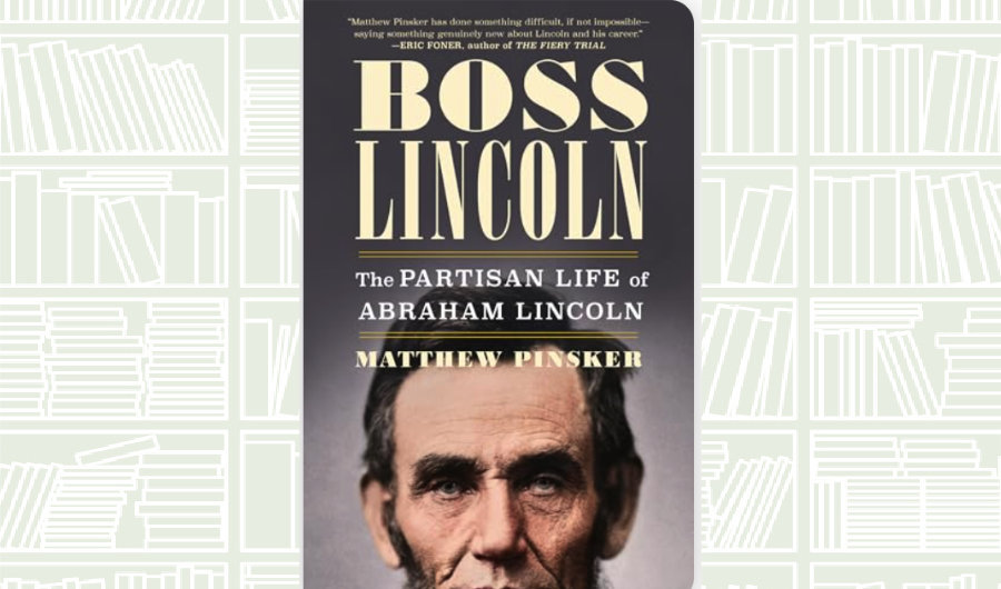 What We Are Reading Today: Boss Lincoln by Matthew Pinsker