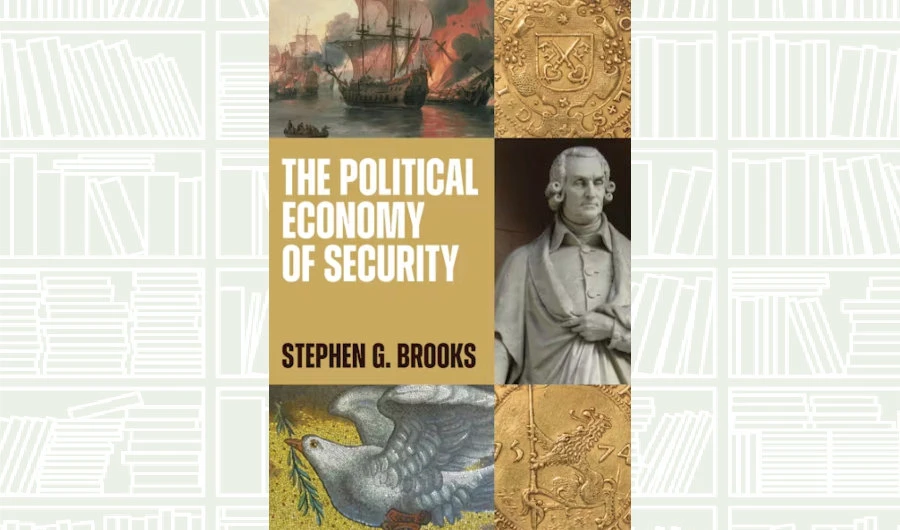 What We Are Reading Today: The Political Economy of Security by Stephen G. Brooks