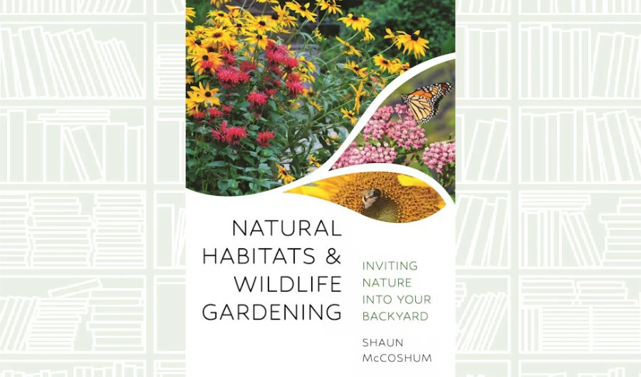 What We Are Reading Today: ‘Natural Habitats and Wildlife Gardening’ by Shaun Mccoshum