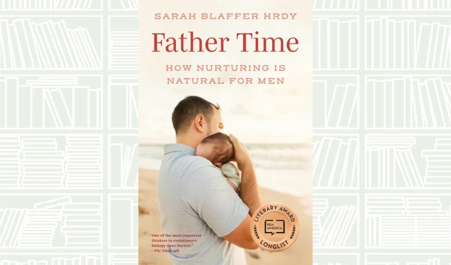 What We Are Reading Today: ‘Father Time’ by Sarah Blaffer Hrdy