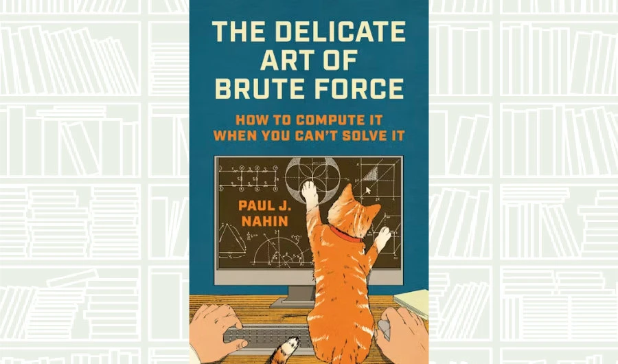 What We Are Reading Today: The Delicate Art of Brute Force by Paul J. Nahin
