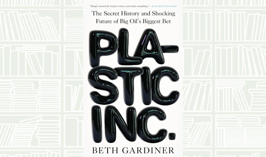 What We Are Reading Today: Plastic Inc. by Beth Gardiner