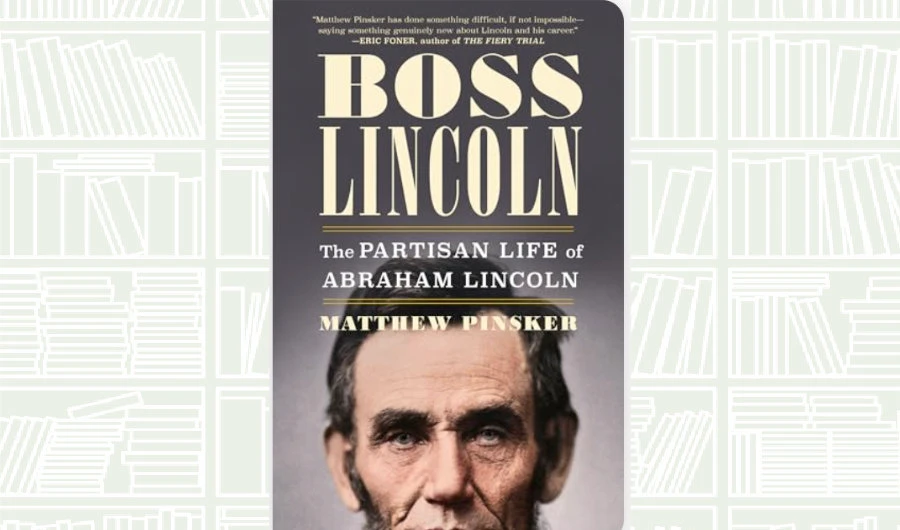 What We Are Reading Today: Boss Lincoln by Matthew Pinsker
