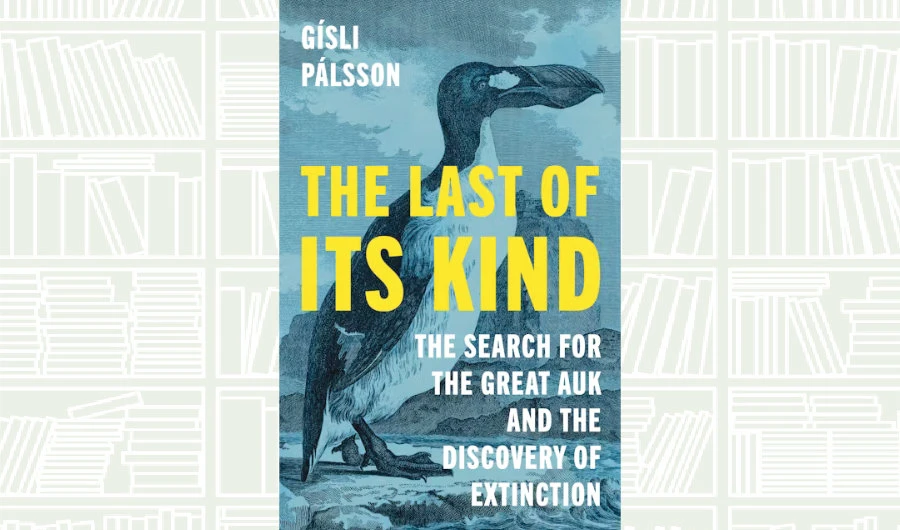 What We Are Reading Today: ‘The Last of Its Kind: The Search for the Great Auk and the Discovery of Extinction’