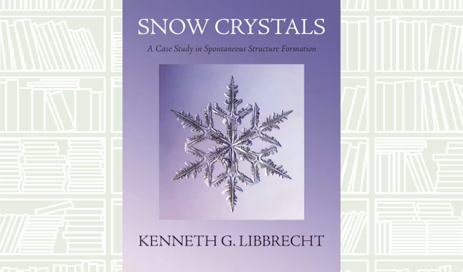 What We Are Reading Today: ‘Snow Crystals’ by Kenneth G. Libbrecht