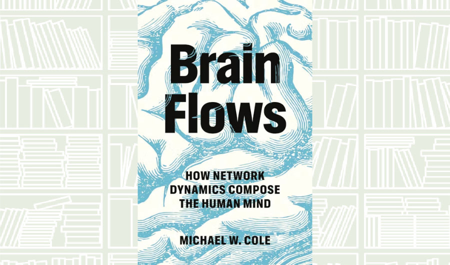 What We Are Reading Today: ‘Brain Flows’ by Michael W. Cole