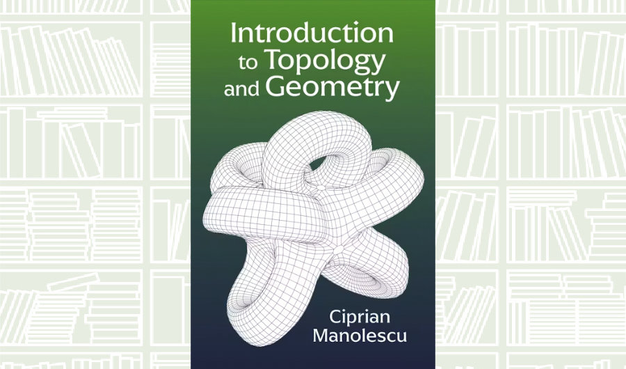 What We Are Reading Today: ‘Introduction to Topology and Geometry’ by Ciprian Manolescu