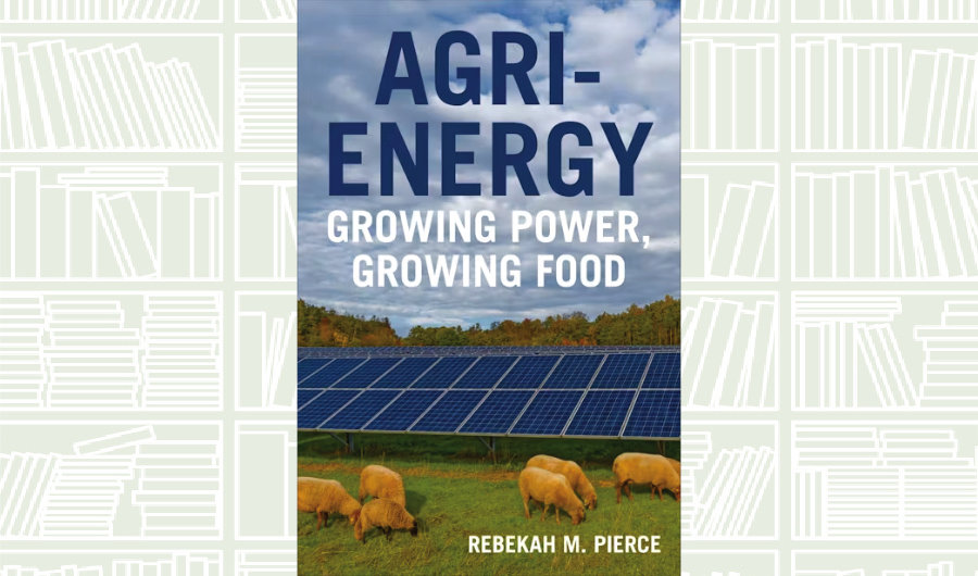 What We Are Reading Today: ‘Agri-Energy’ by Rebekah M. Pierce