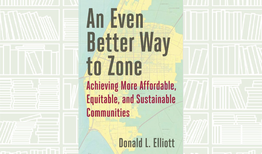 What We Are Reading Today: An Even Better Way to Zone by Donald L. Elliott
