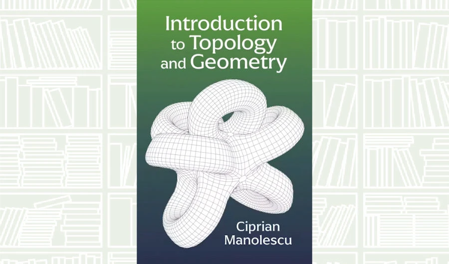 What We Are Reading Today: ‘Introduction to Topology and Geometry’ by Ciprian Manolescu